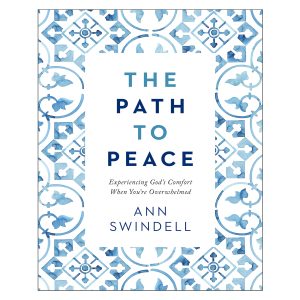Path To Peace: Experiencing God's Comfort When You're Overwhelmed (Hardcover) By Ann Swindell