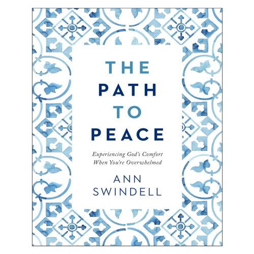 Path To Peace: Experiencing God's Comfort When You're Overwhelmed (Hardcover) By Ann Swindell
